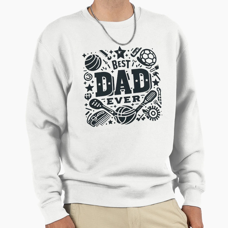 Best Dad Ever Sweatshirt - Casual Everyday Wear Unisex - T-Shirt, Sweatshirt, Hoodie