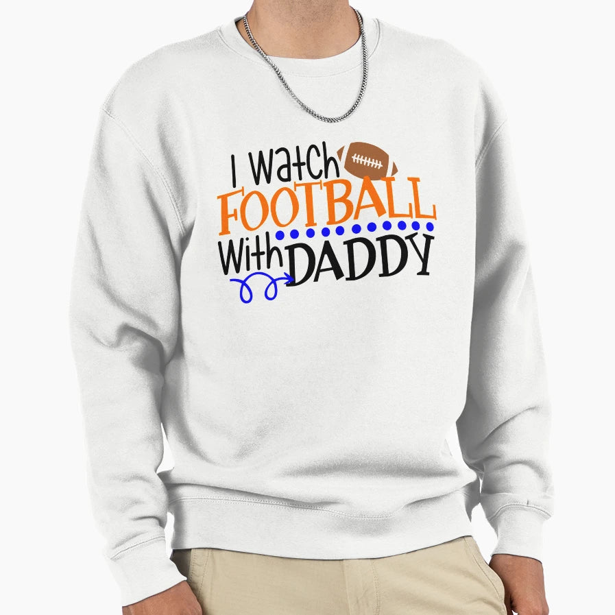I Watch Football Daddy Sweatshirt - Novelty Apparel for Adults - T-Shirt, Sweatshirt, Hoodie