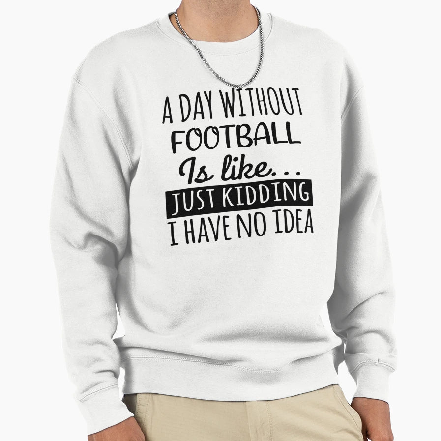 Day Without Football Is Like Funny T-Shirt - Minimalist Print for Adults - T-Shirt, Sweatshirt, Hoodie