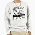 Day Without Football Is Like Funny T-Shirt - Minimalist Print for Adults - T-Shirt, Sweatshirt, Hoodie