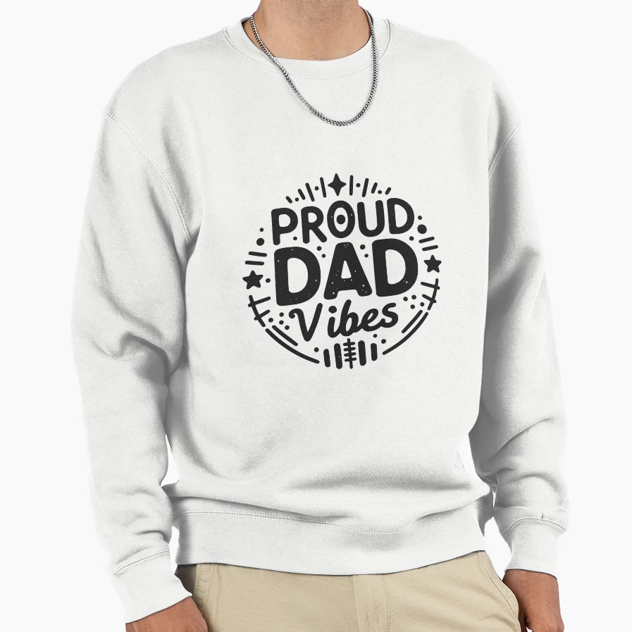 Proud Dad Vibes Sweatshirt - Custom Art Print for Adults - T-Shirt, Sweatshirt, Hoodie