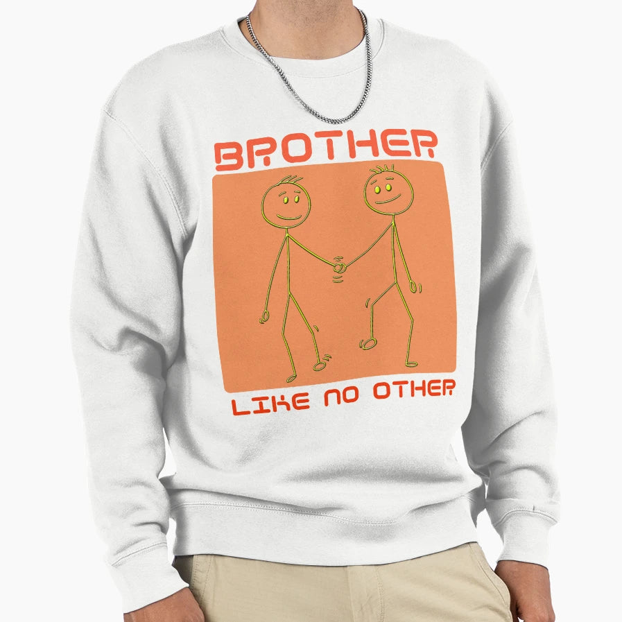 Brother Like No Other Sweatshirt - Novelty Apparel for Adults - T-Shirt, Sweatshirt, Hoodie