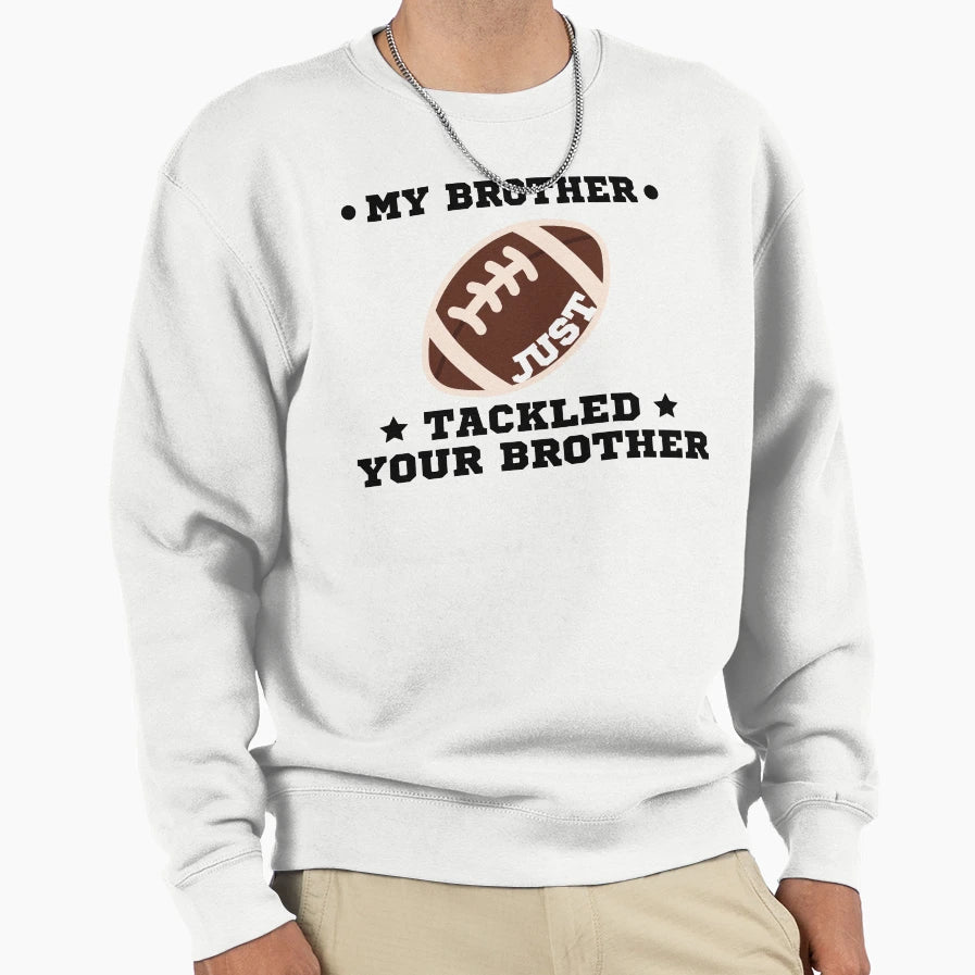 My Brother Just Tackled Your Sweatshirt - Minimalist Print for Adults - T-Shirt, Sweatshirt, Hoodie