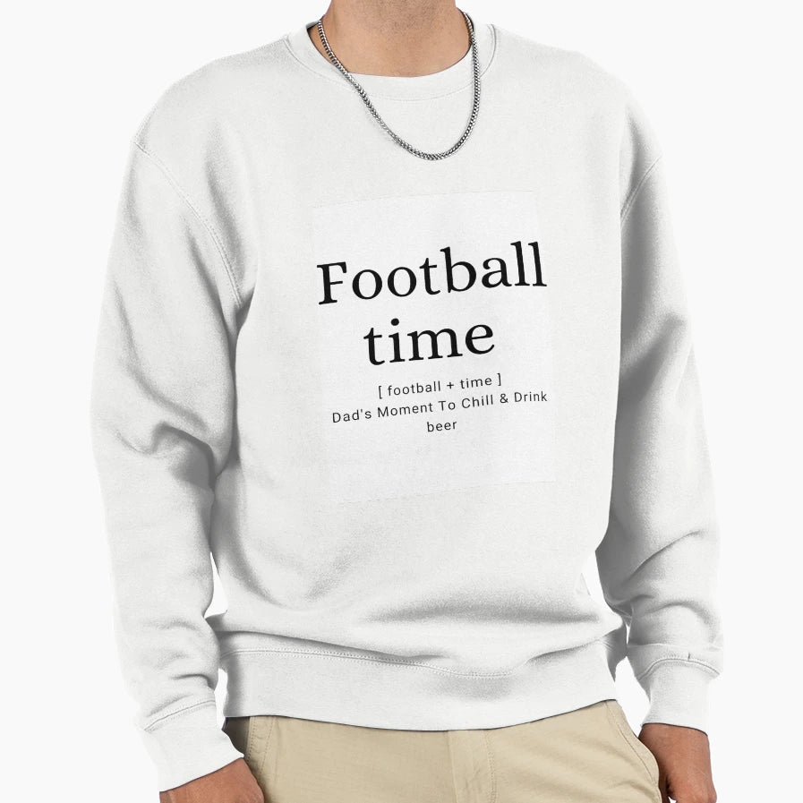 Football Time Is Dads Time Sweatshirt - Fun Novelty Design Men Women - T-Shirt, Sweatshirt, Hoodie