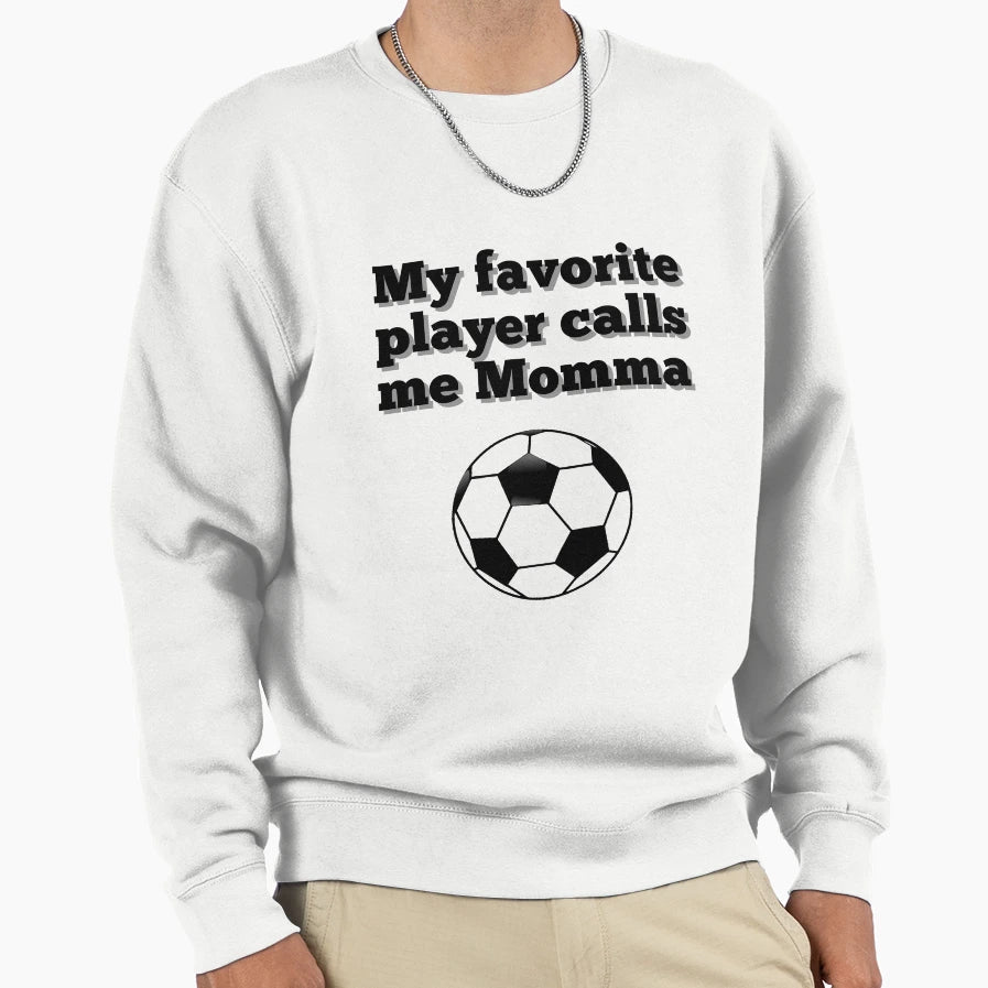 Favorite Player Calls Me Momma Sweatshirt - Streetwear Style Unisex - T-Shirt, Sweatshirt, Hoodie