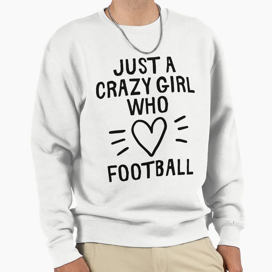 Just Crazy Who Loves Football Sweatshirt - Minimalist Print for Adults - T-Shirt, Sweatshirt, Hoodie