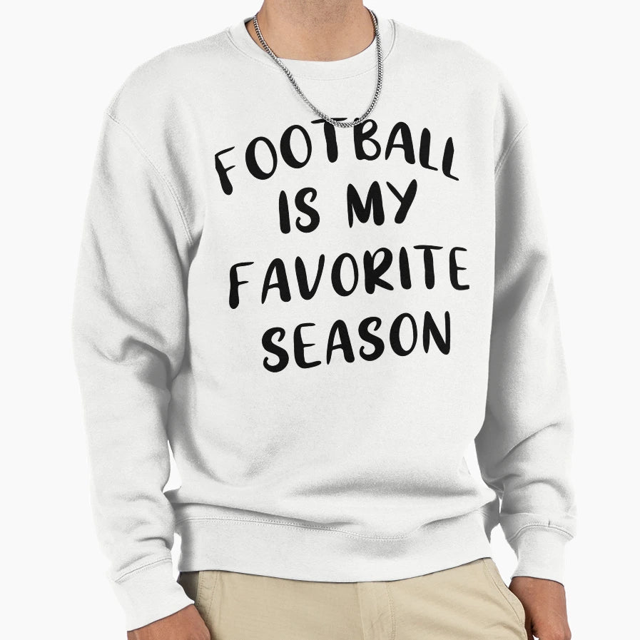 Football Is My Favorite Season Sweatshirt - Trendy Graphic Men Women - T-Shirt, Sweatshirt, Hoodie