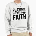 Playing Faith Sweatshirt - Streetwear Style Men Women - T-Shirt, Sweatshirt, Hoodie