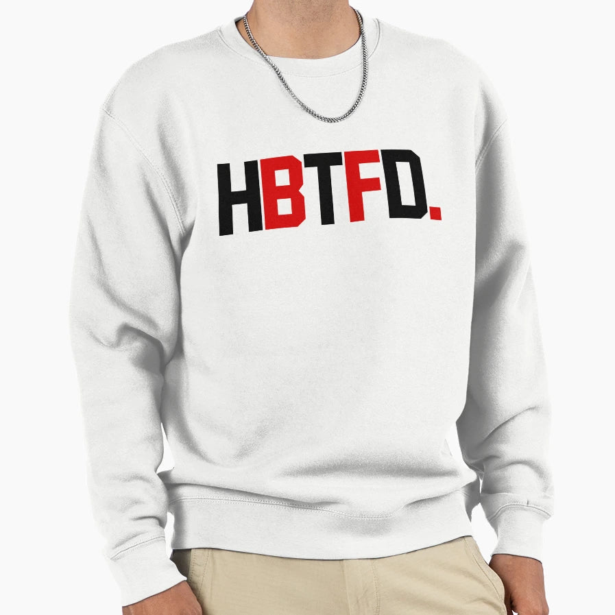 Hbtfd Sweatshirt - Unique Graphic Unisex - T-Shirt, Sweatshirt, Hoodie
