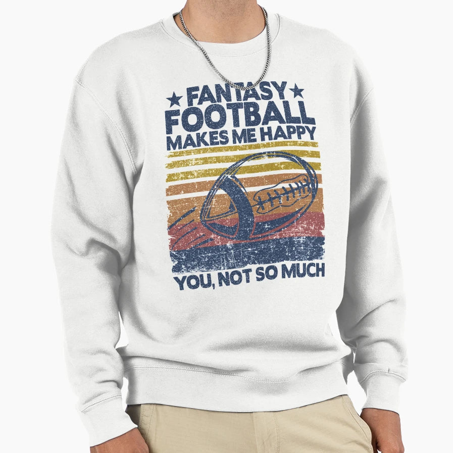 Fantasy Football Makes Me Happy Sweatshirt - Unique Graphic for Adults - T-Shirt, Sweatshirt, Hoodie
