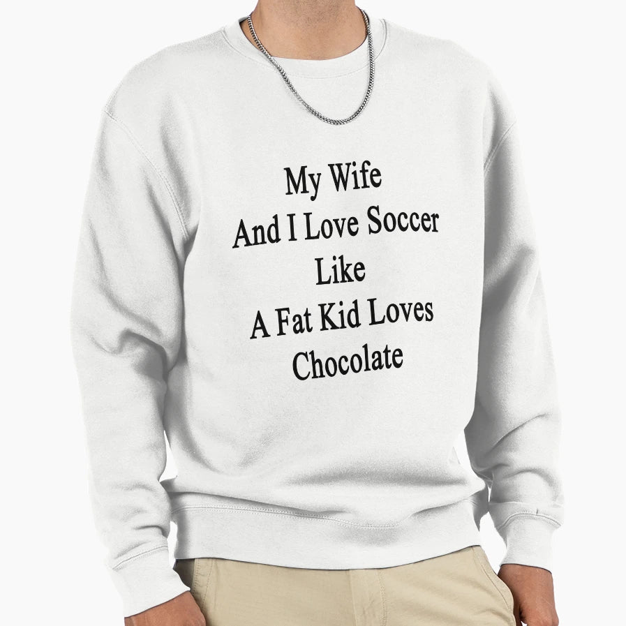 My Wife And I Love Soccer Like Sweatshirt - Streetwear Style for Adults - T-Shirt, Sweatshirt, Hoodie