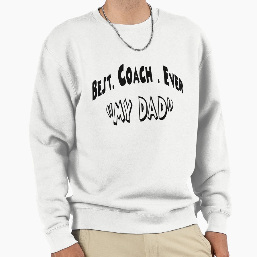 Best Coach Ever My Dad Sweatshirt - Novelty Apparel for Adults - T-Shirt, Sweatshirt, Hoodie