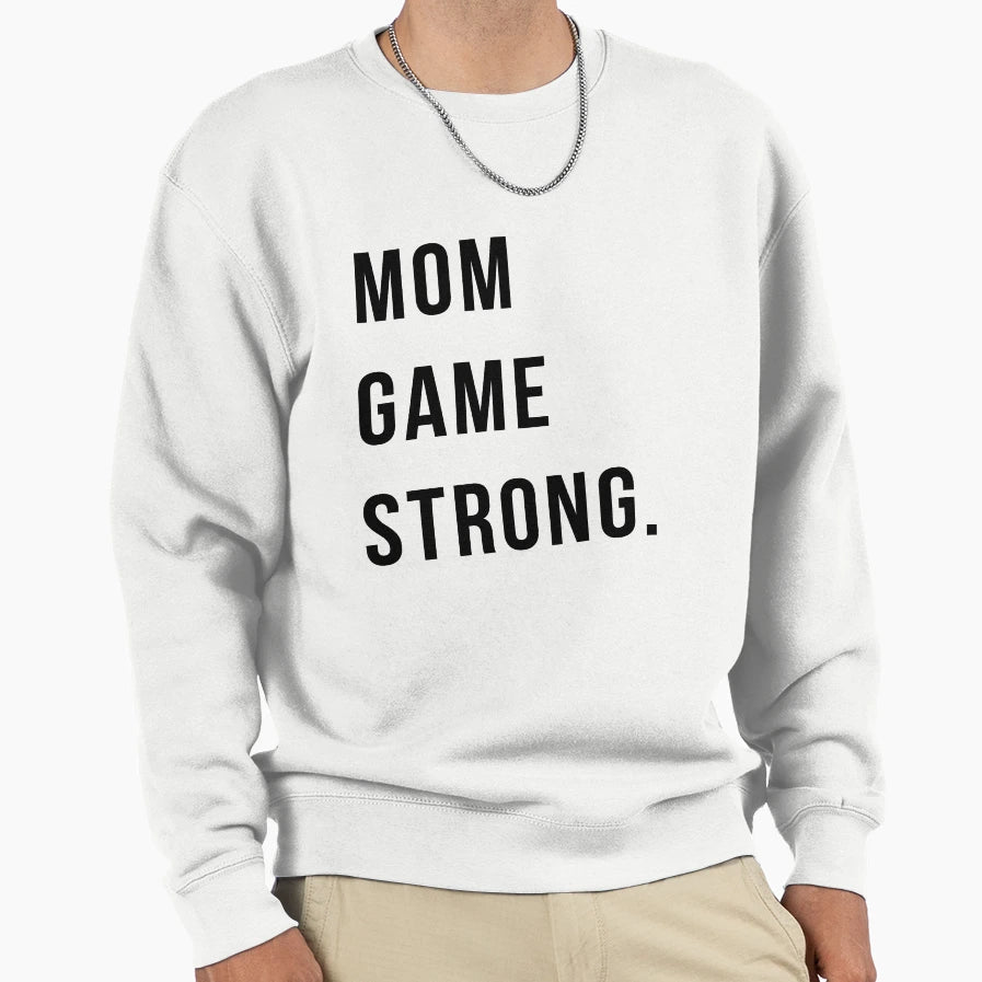 Mom Game Strong Sweatshirt - Casual Everyday Wear Unisex - T-Shirt, Sweatshirt, Hoodie