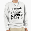 Proud Loud Soccer Mom T-Shirt - Streetwear Style for Adults - T-Shirt, Sweatshirt, Hoodie