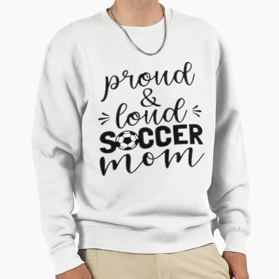 Proud Loud Soccer Mom T-Shirt - Streetwear Style for Adults - T-Shirt, Sweatshirt, Hoodie