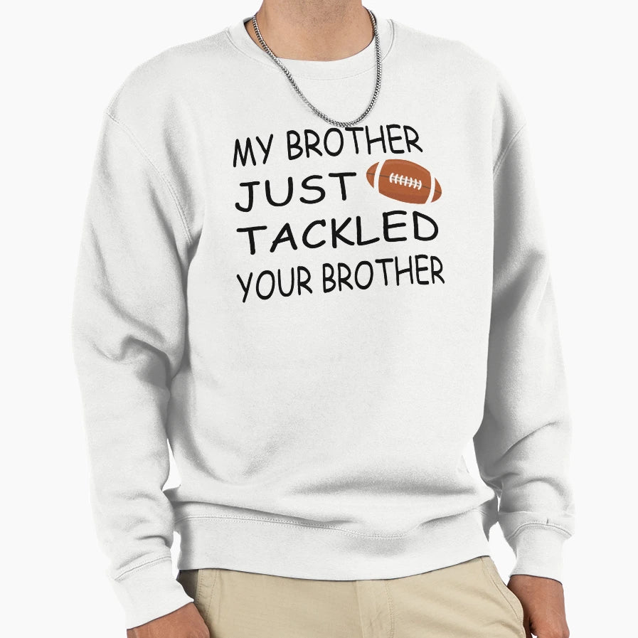 My Brother Just Tackled Your Brother T-Shirt - Streetwear Style for Adults - T-Shirt, Sweatshirt, Hoodie