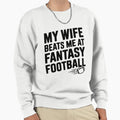 My Wife Beats Me Fantasy Football Sweatshirt - Graphic Print Unisex - T-Shirt, Sweatshirt, Hoodie