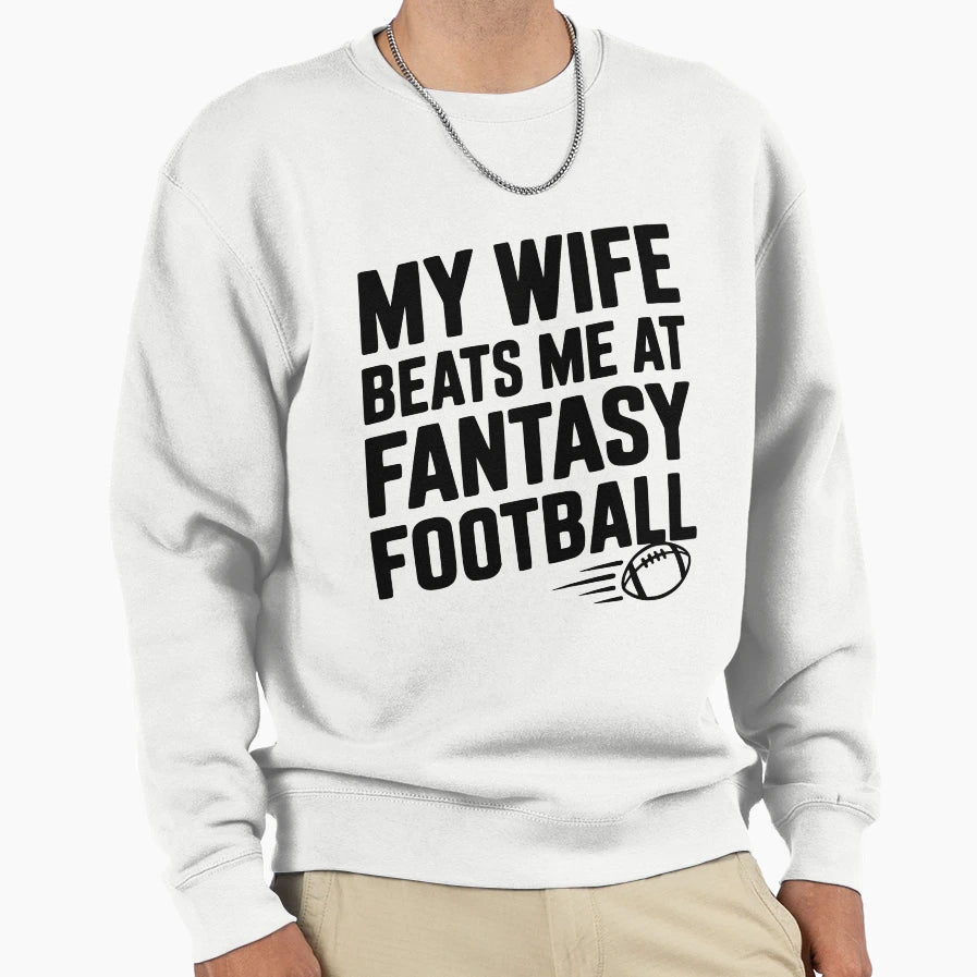 My Wife Beats Me Fantasy Football Sweatshirt - Graphic Print Unisex - T-Shirt, Sweatshirt, Hoodie