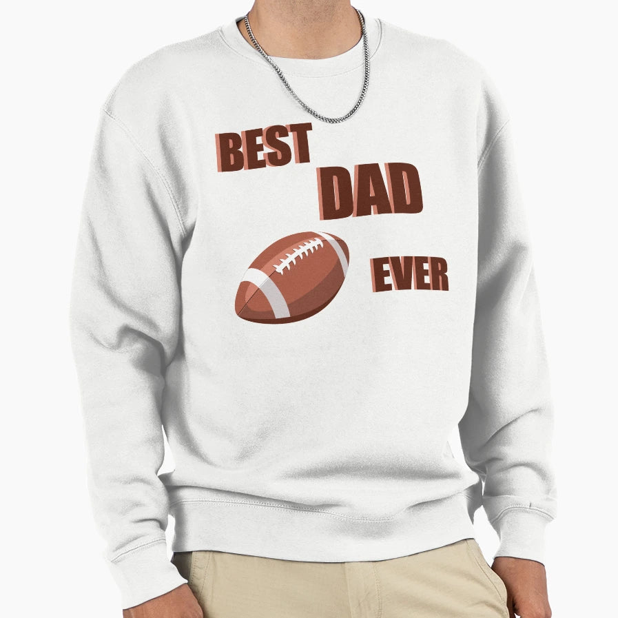 Best Dad Ever Sweatshirt - Unique Graphic Unisex - T-Shirt, Sweatshirt, Hoodie