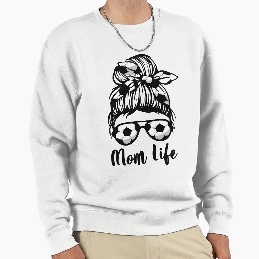 Mom Life Soccer Lover Mothers Sweatshirt - Casual Everyday Wear Men Women - T-Shirt, Sweatshirt, Hoodie