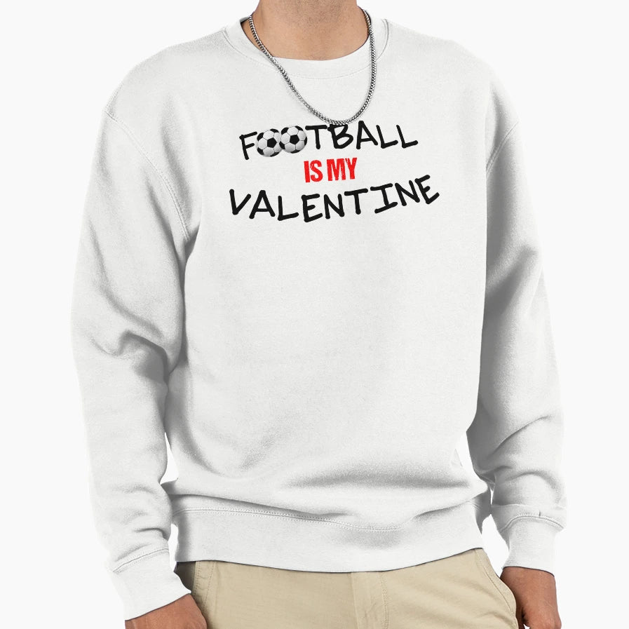Football Is My Valentine Valentine Gift Sweatshirt - Graphic Print Unisex - T-Shirt, Sweatshirt, Hoodie