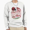 Thats My Brother Out There Sweatshirt - Casual Everyday Wear Men Women - T-Shirt, Sweatshirt, Hoodie