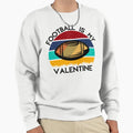 Football Is My Valentine Romance Sweatshirt - Novelty Apparel Men Women - T-Shirt, Sweatshirt, Hoodie