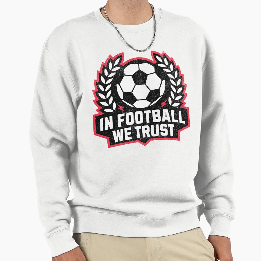 Football We Trust Sweatshirt - Graphic Print Men Women - T-Shirt, Sweatshirt, Hoodie