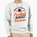Sorry I Cant Its Football Season Sweatshirt - Fun Novelty Design Men Women - T-Shirt, Sweatshirt, Hoodie