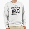 Soccer Dad Stadium Sweatshirt - Casual Everyday Wear Men Women - T-Shirt, Sweatshirt, Hoodie