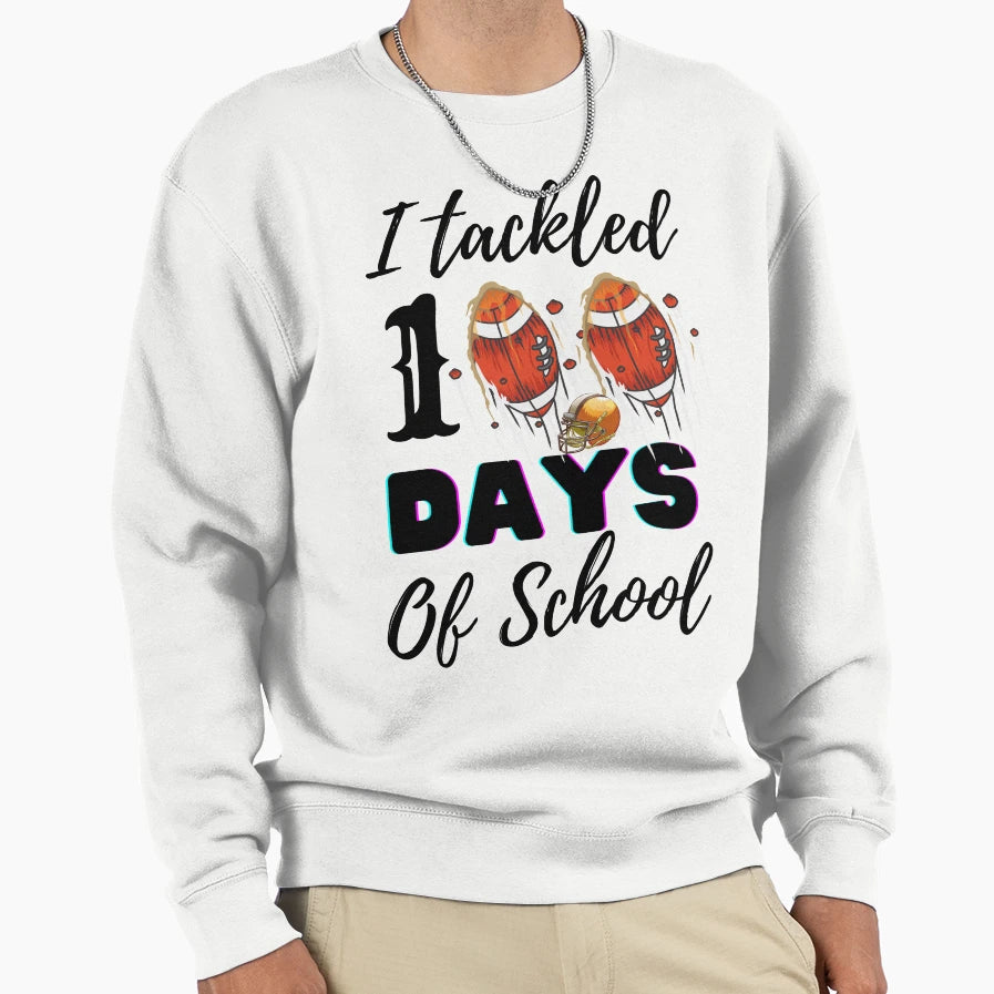 I Tackled 100 Days School Football Sweatshirt - Streetwear Style Men Women - T-Shirt, Sweatshirt, Hoodie