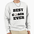 Best Coach Ever Sweatshirt - Casual Everyday Wear Unisex - T-Shirt, Sweatshirt, Hoodie