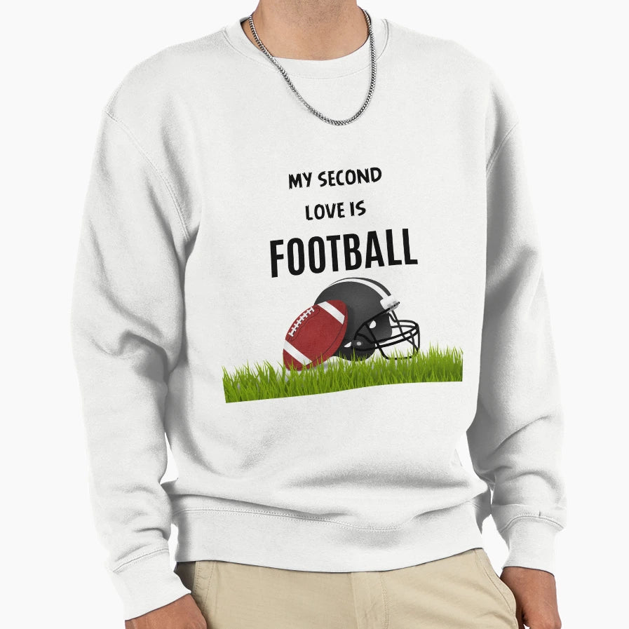 My Second Love Is Football Sweatshirt - Novelty Apparel Unisex - T-Shirt, Sweatshirt, Hoodie