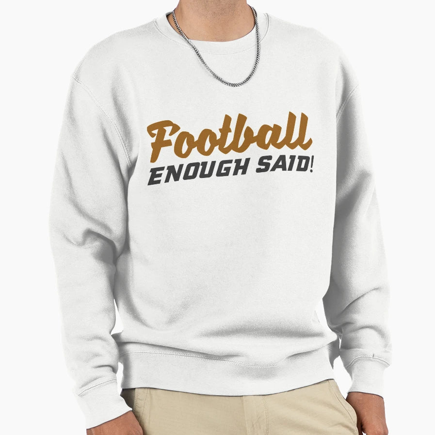 Football Enough Said Funny Sarcastic Sport T-Shirt - Unique Graphic Unisex - T-Shirt, Sweatshirt, Hoodie