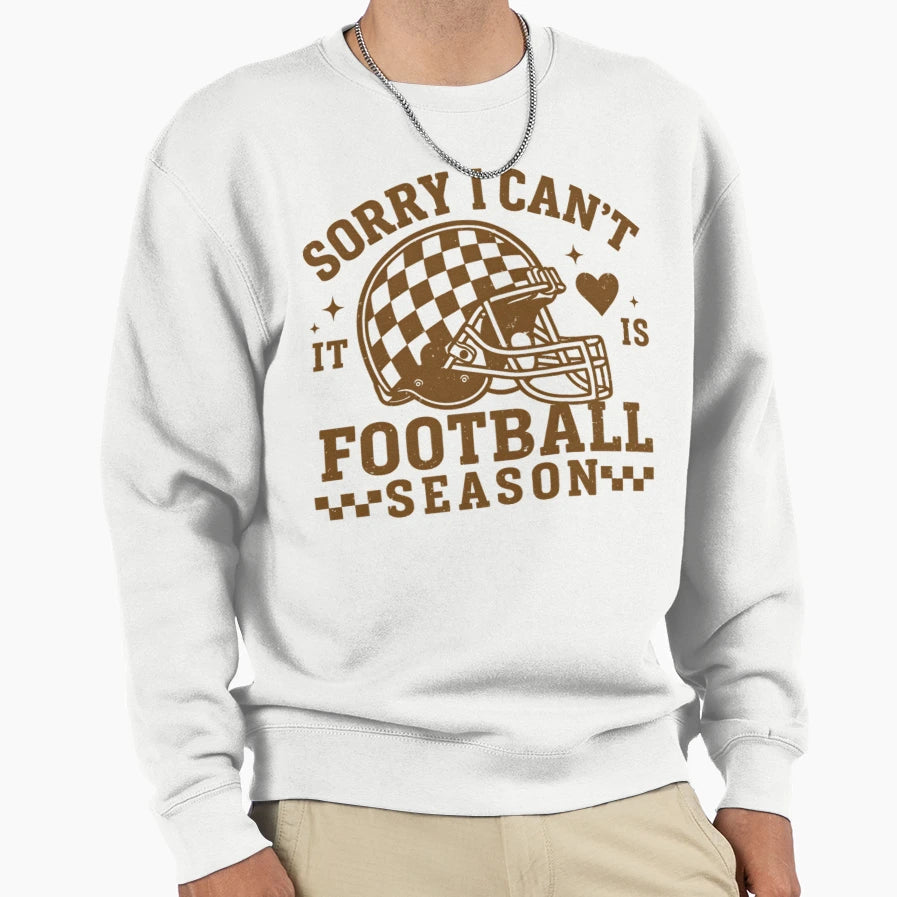 Sorry I Cant Its Football Season Sweatshirt - Unique Graphic Men Women - T-Shirt, Sweatshirt, Hoodie