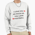 I Love You As Much As You Love Sweatshirt - Aesthetic Graphic Unisex - T-Shirt, Sweatshirt, Hoodie