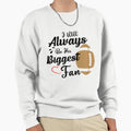 Ill Always Be His Biggest Fan Sweatshirt - Streetwear Style Men Women - T-Shirt, Sweatshirt, Hoodie
