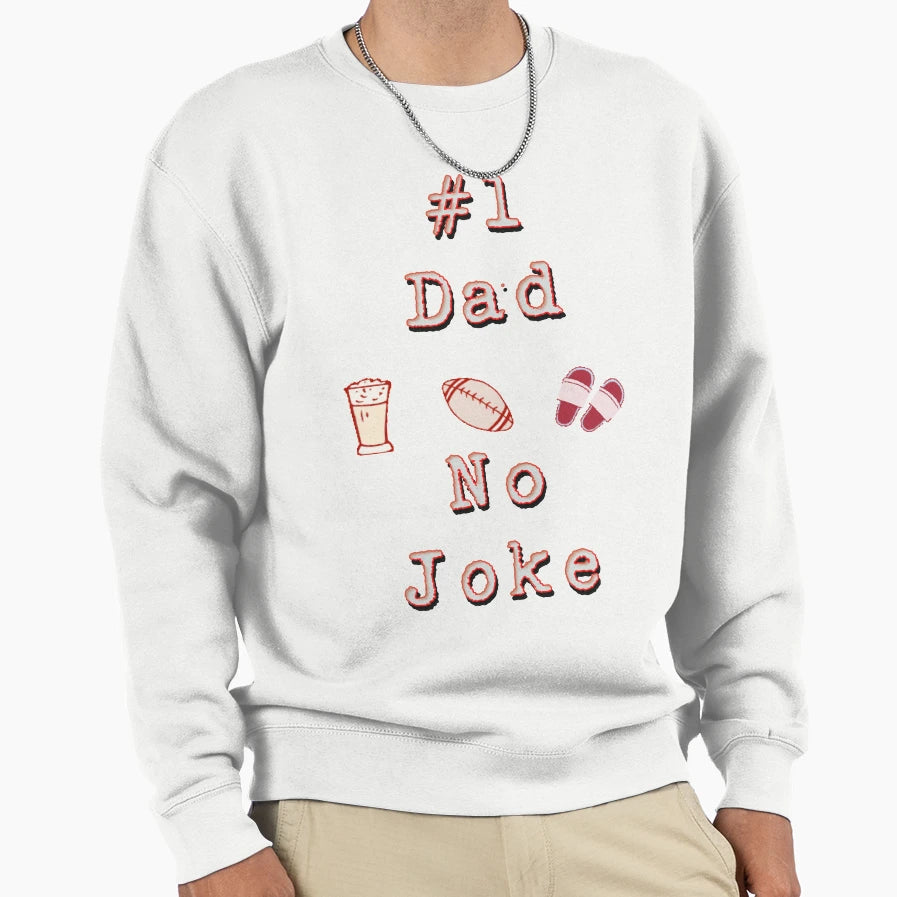 Number One Dad No Joke Fathers Day Sweatshirt - Trendy Graphic for Adults - T-Shirt, Sweatshirt, Hoodie