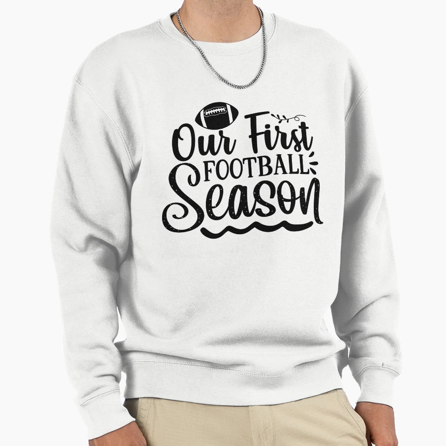 Our First Football Season And Sweatshirt - Casual Everyday Wear for Adults - T-Shirt, Sweatshirt, Hoodie