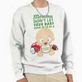 Momma Dont Let Your Grow Up To Be Sweatshirt - Casual Everyday Wear Unisex - T-Shirt, Sweatshirt, Hoodie
