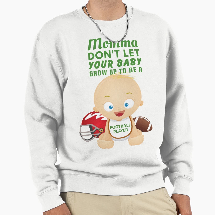 Momma Dont Let Your Grow Up To Be Sweatshirt - Casual Everyday Wear Unisex - T-Shirt, Sweatshirt, Hoodie