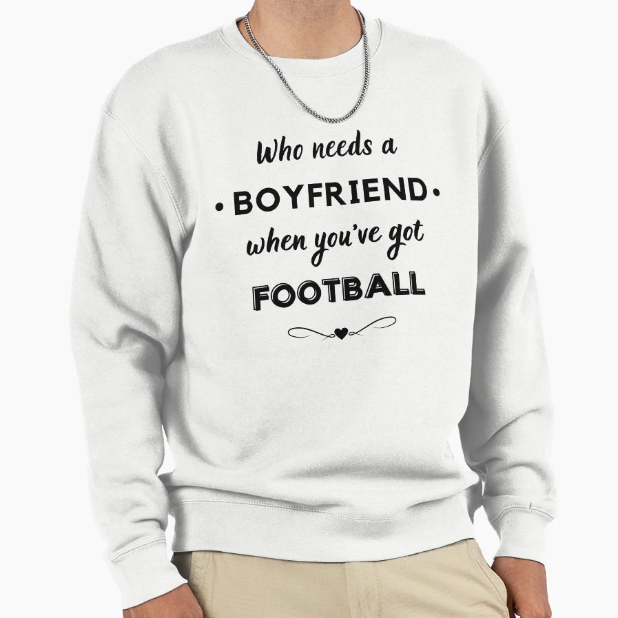 Who Needs Boyfriend When Youve Got Sweatshirt - Aesthetic Graphic Unisex - T-Shirt, Sweatshirt, Hoodie