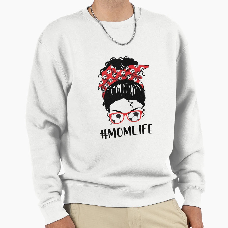 Mom Life Soccer Mom Mothers Day Sweatshirt - Streetwear Style for Adults - T-Shirt, Sweatshirt, Hoodie