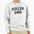Sports Gift Soccer Dad Fathers Day Sweatshirt - Streetwear Style Men Women - T-Shirt, Sweatshirt, Hoodie