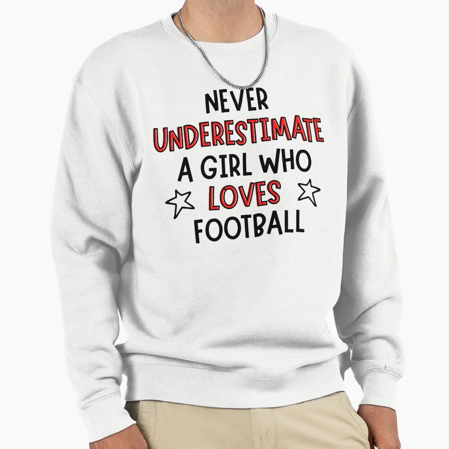 Never Underestimate Who Loves Football Sweatshirt - Custom Art Print Unisex - T-Shirt, Sweatshirt, Hoodie