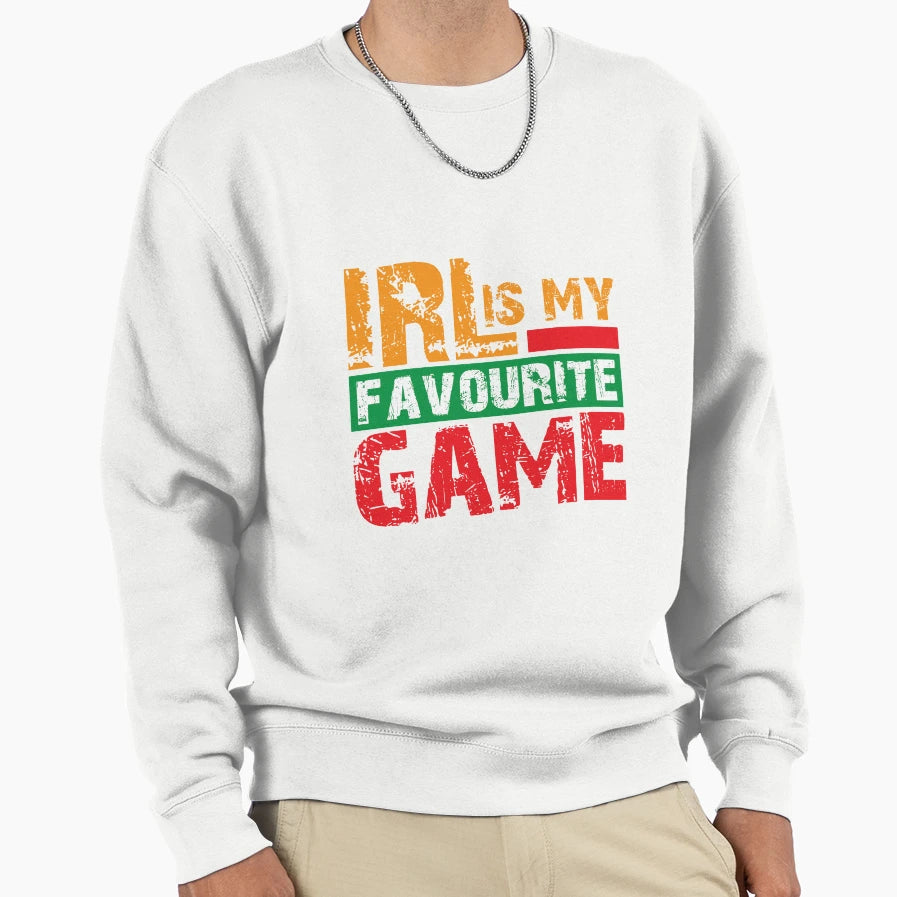 Irl Is My Favourite Game V2 Sweatshirt - Unique Graphic for Adults - T-Shirt, Sweatshirt, Hoodie