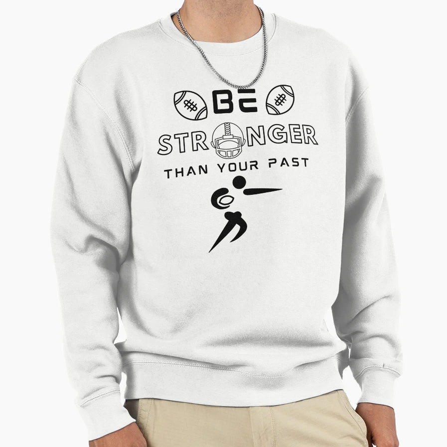 Stronger Than Your Past Football Sweatshirt - Streetwear Style for Adults - T-Shirt, Sweatshirt, Hoodie