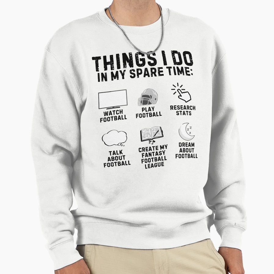 Things I Do My Spare Time Football Sweatshirt - Streetwear Style Men Women - T-Shirt, Sweatshirt, Hoodie