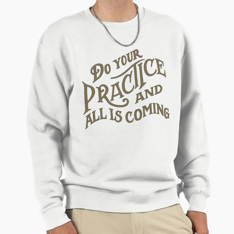 Do Your Practice Sweatshirt - Fun Novelty Design Men Women - T-Shirt, Sweatshirt, Hoodie