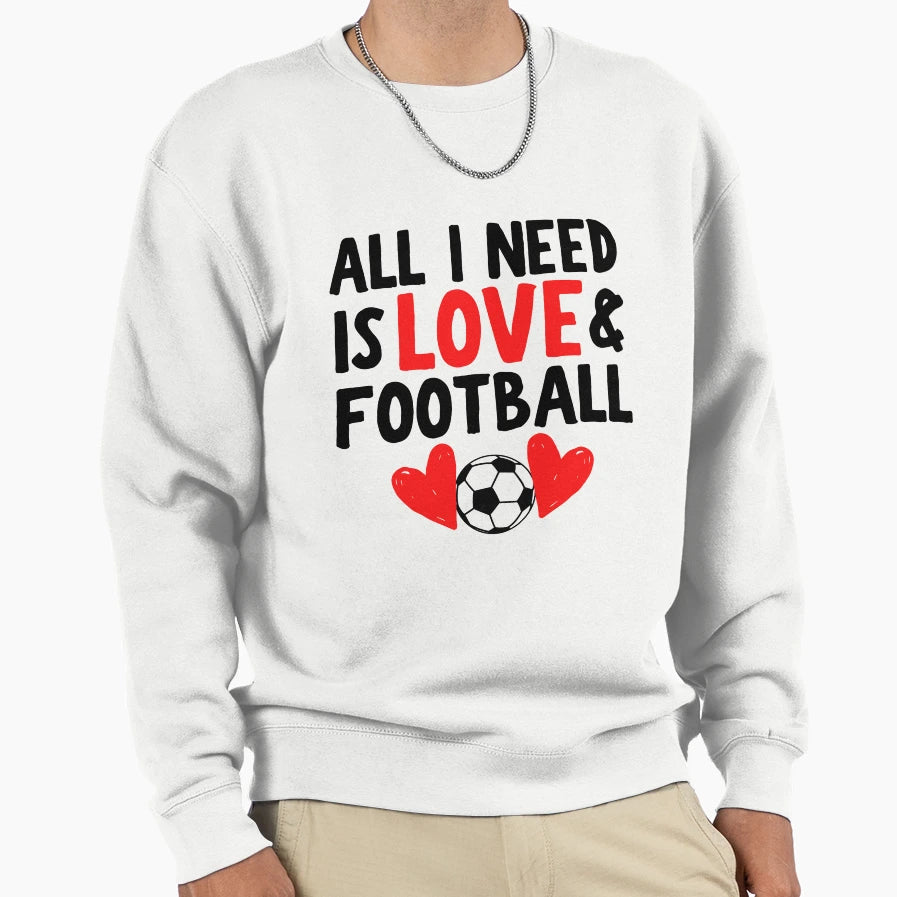All I Need Is Love And Football Sweatshirt - Aesthetic Graphic Unisex - T-Shirt, Sweatshirt, Hoodie